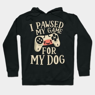 I Pawsed My Game For My Dog Hoodie